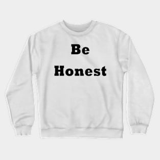 Be honest Crewneck Sweatshirt